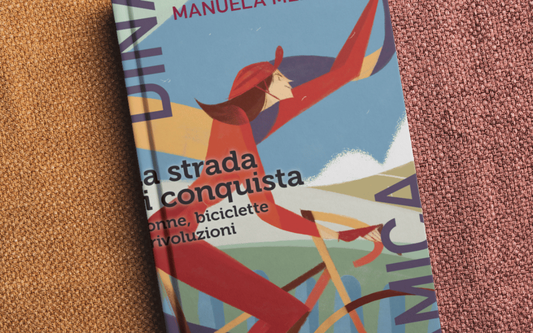 La strada si conquista. Donne, biciclette e rivoluzioni